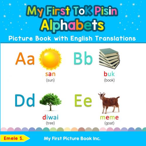 My First Tok Pisin Alphabets Picture Book with English Translations