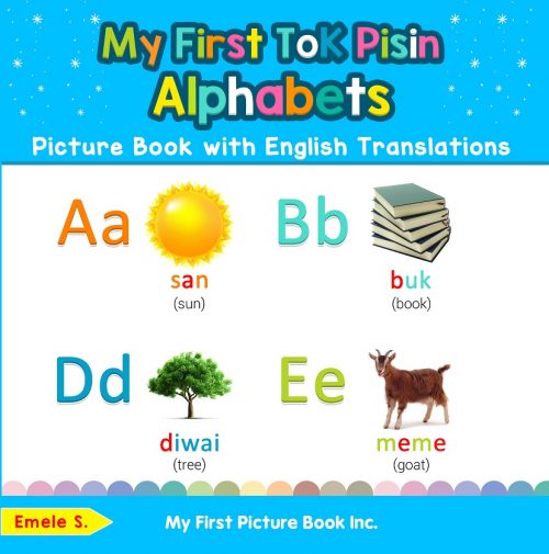 My First Tok Pisin Alphabets Picture Book with English Translations